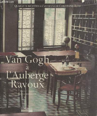 Van Gogh  l'auberge Ravoux - Recettes de Christophe Bony