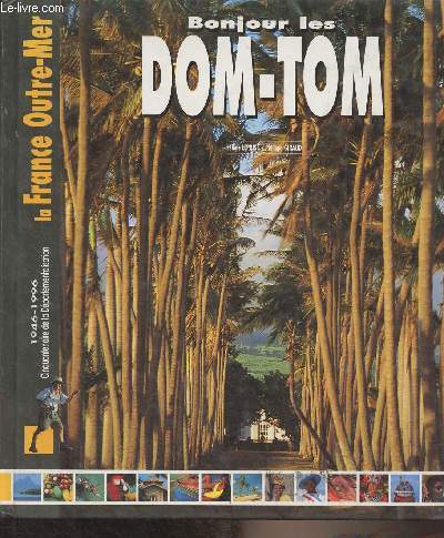 Bonjour les Dom-Tom, la France Outre-Mer - 1946-1996, cinquantenaire de la dpartementalisation