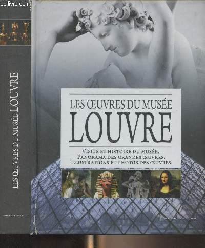 Les oeuvres du muse Louvre (Visite et histoire du muse, panorama des grandes oeuvres, illustrations et photos des oeuvres)