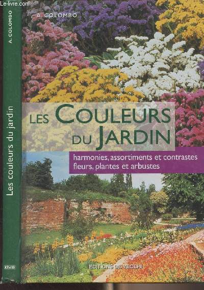 Les couleurs du jardin - Harmonies, assortiments et contrastes, fleurs, plantes et arbustes