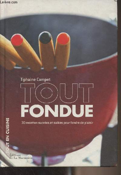 Tout fondue, 30 recettes sucres et sales pour fondre de plaisir - 