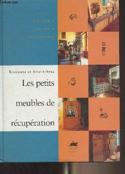 Brocante et bric--brac : Les petits meubles de rcupration - 