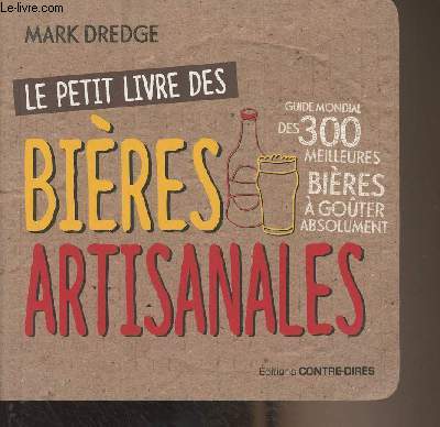 Le petit livre des bires artisanales- Guide des 300 meilleurs bires  goter absolument