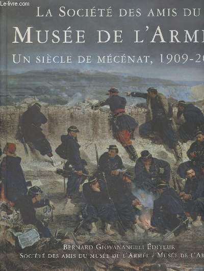 La socit des amis du Muse de l'arme, un sicle de mcnat, 1909-2009