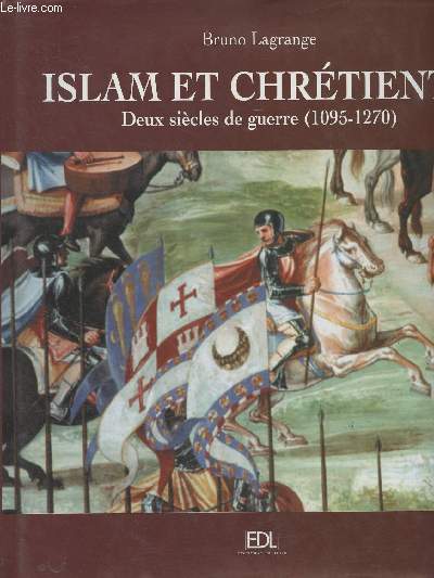 Islam et chrtient - Deux sicles de guerre (1095-1270)