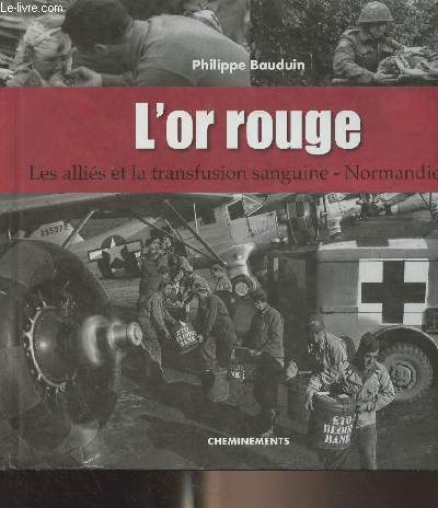 L'or rouge - Les allis et la transfusion sanguine, Normandie 44