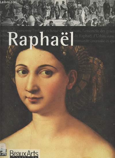 Beaux Arts Collection : Raphal - Le trs gracieux Raphal - La divine surprise - Plus vrai que nature - Le Romain - Toi, le dieu de l'art - ..