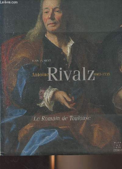 Antoine Rivalz (1667-1735) Le Romain de Toulouse