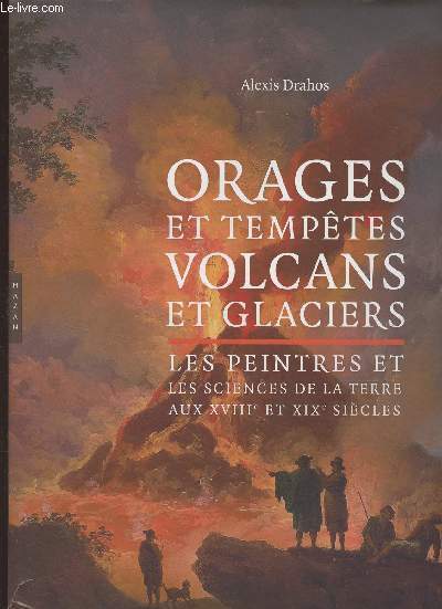 Orages et temptes, volcans et glaciers - Les peintres et les sciences de la terre aux XVIIIe et XIXe sicles