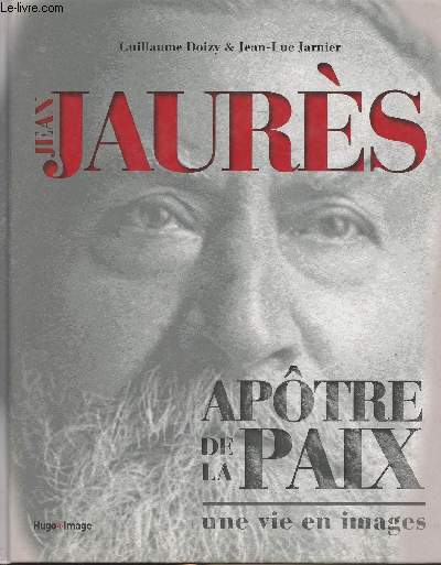 Jean Jaurs - Aptre de la paix, une vie en images