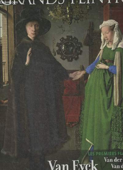 Grands peintre - 13 - Les premiers flamands : Van Eyck - Van der Weyden - Van der Goes - Memling