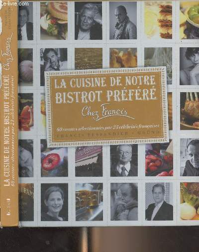 La cuisine de notre bistrot prfr chez Francis - 60 recettes slectionnes par 23 clbrits franaises