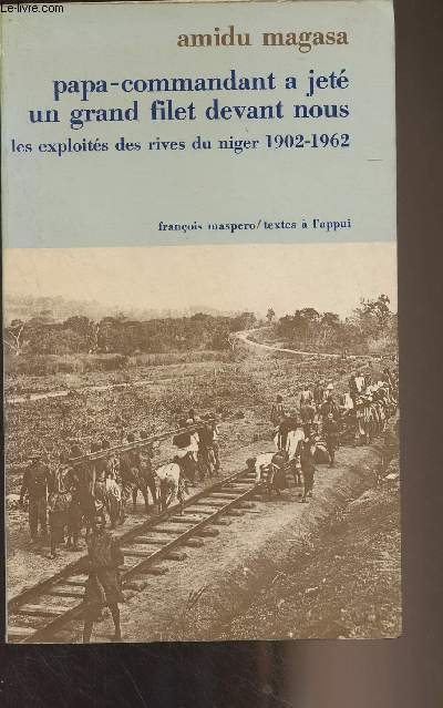 Papa-commandant a jet un grand filet devant nous - Les exploits des rives du Niger 1902-1962 - 