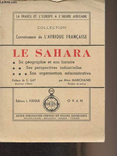 Le Sahara (Sa gographie et son histoire, ses perspectives industrielles, son organisation administrative) - La France et l'Europe  l'heure africaine - 