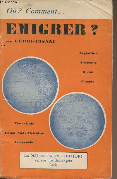 O ? Comment... Emigrer ? (Argentine, Australie, Brsil, Canada, Etats-Unis, Union Sud-Africaine, Venezuela)