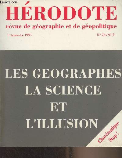 Hrodote, revue de gographie et de gopolitique n76, janv. mars 1995 - Les gographes, la science et l'illusion - Les effets de discours du grand chormateur et leurs consquences politiques - La gographie n'est pas seulement une science sociale - La g