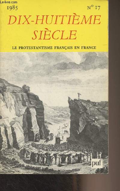 Dix-huitime sicle, revue annuelle - n17 - Le protestantisme franais en France - Chronologie - L'Europe protestante au sicle des Lumires - Franc-maonnerie et protestantisme - Le protestantisme dans l'Encyclopdie - Une mentalit du 16e sicle au tem