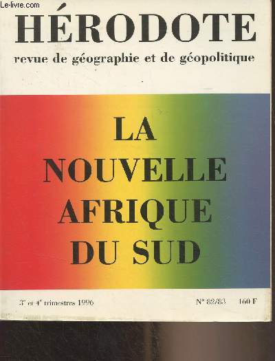 Hrodote, revue de gographie et de gopolitique n82-83, 3e-4e trim. 1996 - La nouvelle Afrique du Sud - Le pays de l'arc-en-ciel - Le vote et la ngociation : la dmocratisation du rgime sud-africain - La nouvelle fonction publique - Les villes d'Afriq