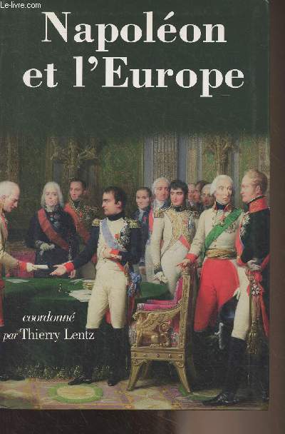 Napolon et l'Europe - Regards sur une politique (Actes du colloque organis par la direction des Archives du ministre des Affaires trangres et la Fondation Napolon, 18 et 19 novembre 2004