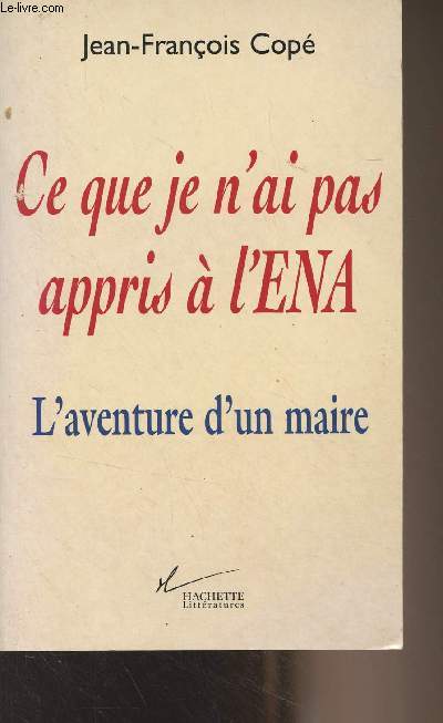 Ce que je n'ai pas appris  l'ENA - L'Aventure d'un maire