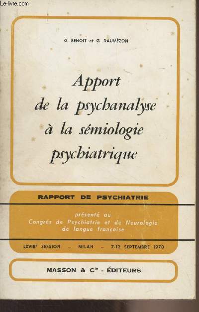 Apport de la psychanalyse  la smiologie psychiatrique - Rapport de psychiatrie prsent au Congrs de psychiatrie et de neurologie de langue franaise, LXVIIIe session, Milan 7-12 septembre 1970