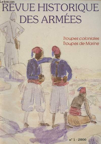 Revue Historique des Armes - N218/n1 - 2000 - Troupes coloniales, troupes de marine - Panorama politique de l'Afrique noire franaise, vers 1900 - Gense de la loi du 5 juillet 1900, portant organisation des troupes coloniales - Troupes blanches et tro