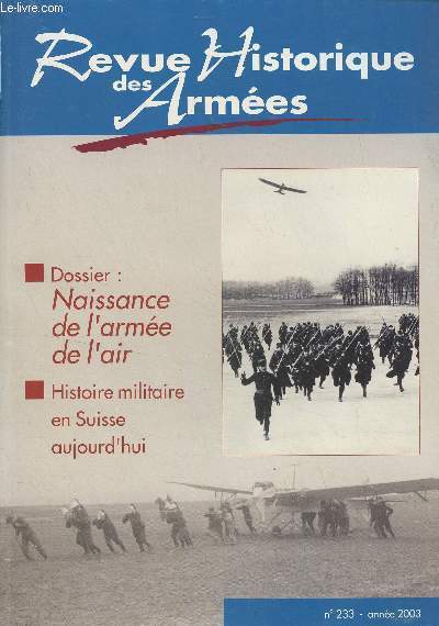 Revue Historique des Armes - N233 - 2003 - Dossier : naissance de l'arme de l'air - Dfinition matrielle et tactique de l'arostation militaire et navale (1888-1904) - De l'inspection permanente de l'aronautique  la direction de l'aronautique - L'