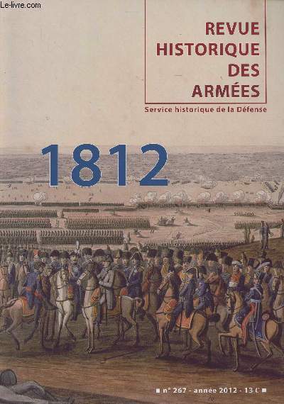 Revue Historique des Armes - N267 - 2012 - 1812 : Du Nimen  l'Elbe : la manoeuvre retardatrice de la Grande Arme - 1812, fin d'une poque de la conscription - Rien de bien certain ? Le service de renseignements franais avant la campagne de Russie -