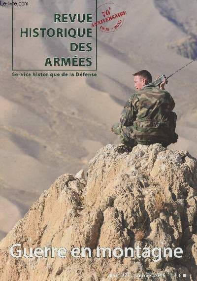 Revue Historique des Armes - N278 - 2015 - Guerre en montagne - Gographie militaire de la montagne - L'adaptation de l'arme italienne aux conditions du combat en montagne entre 1915 et 1918 - Des troupes alpines aux troupes de montagne : enjeux ident