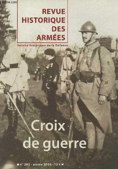 Revue Historique des Armes - N282 - 2016 - Croix de guerre - Croix de guerre et guerre de croix. Rcompenser le mrite de guerre en 1914-1918 - La croix de guerre 1914-1918 des membres des clergs - La croix de guerre belge 1914-1918. Si diffrente de s