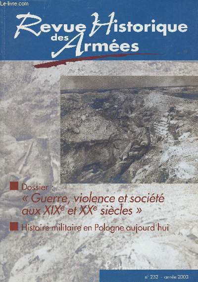 Revue Historique des Armes - N232 - 2003 -Dossier : guerre, violence et socit en Europe aux XiXe et XXe sicles - Conflit et mise en oeuvre de la violence - Guerre et violence en Algrie : 1830-1870 ; 1954-1964 - Hogard et Nemo : deux thoriciens de l