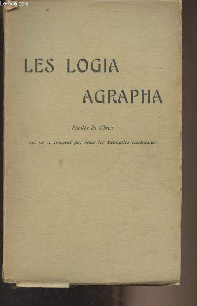Les logia agrapha, Paroles du Christ qui ne se trouvent pas dans les Evangiles canoniques