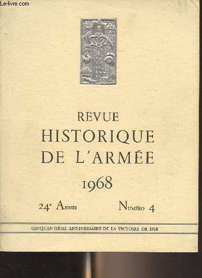 Revue Historique des Armes - N4, 24e anne 1968 - Cinquantime anniversaire de la Victoire de 1918 - Prsentation - Le Combattant de 1918 - Conduite de la Guerre en 1918 - Le Service de renseignements au G.Q.G. franais du 13 juin au 15 juillet 1918 : e