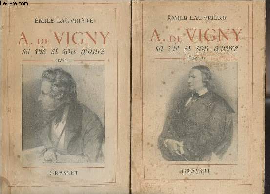 Alfred de Vigny, sa vie et son oeuvre - En 2 tomes