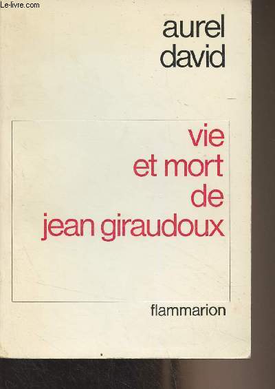 Vie et mort de Jean Giraudoux (Le roman d'une ide)