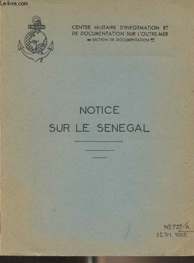 Notice sur le Sngal - Centre militaire d'information et de documentation sur l'Outre-Mer - N727 - 3e trim. 1965