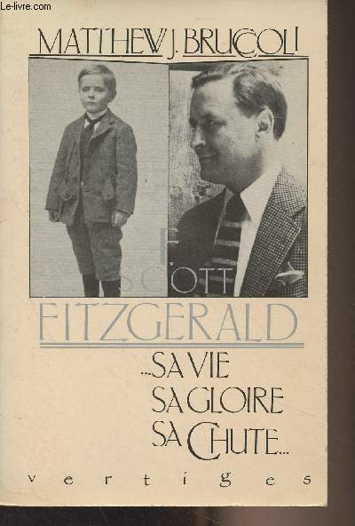 F. Scott Fitzgerald, sa vie, sa gloire, sa chute