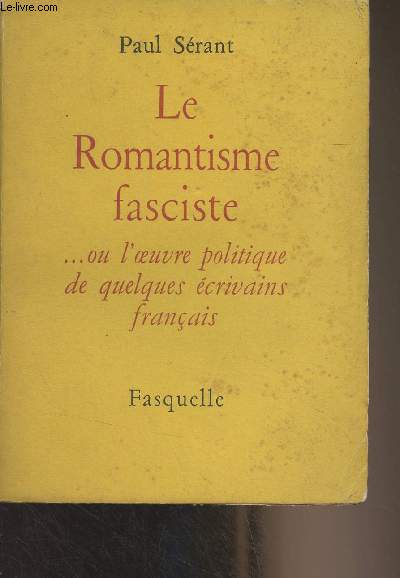 Le Romantisme fascite... ou l'oeuvre politique de quelques crivains franais