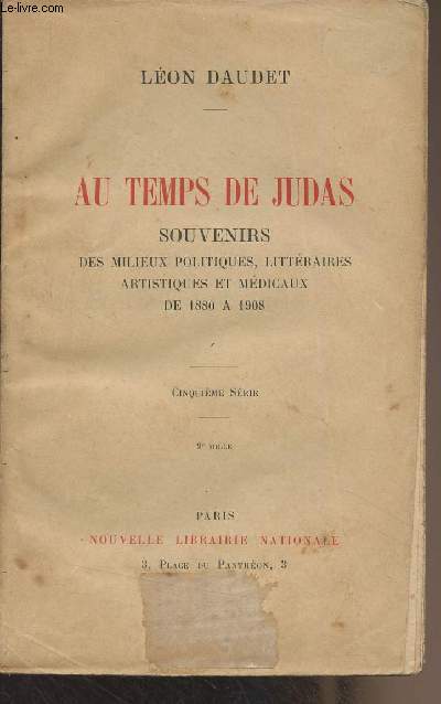 Au temps de Judas, souvenirs des milieux politiques, littraires, artistiques et mdicaux de 1880  1908 - 5e srie