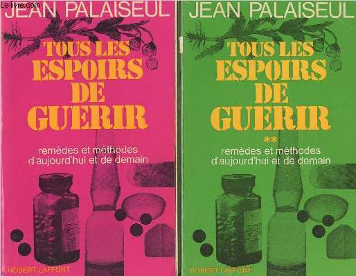 Tous les espoirs de gurir - En 2 tomes - Remdes et mthodes d'aujourd'hui et de demain