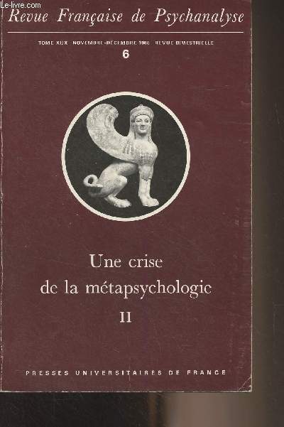 Revue Franaise de Pyschanalyse - Tome XLIX nov. dc. 1985 - 6 - Une crise de la mtapsychologie, II - A propos d'un entretien clinique - Mtapsychologie psychanalytique et smiologie psychiatrique - L'instrument mtapsychologique - Les 
