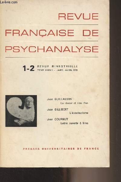 Revue Franaise de Pyschanalyse - Tome XXXVII janv. avril 1973 - 1-2 - Le rveur et son rve - L'couteurisme - Lettre ouverte  Irma - La fantasmatique des greffs rnaux - Problmatique anale et langage dans une cure d'enfant - XVe sminaire de perfect