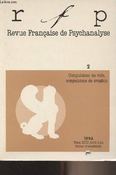 Revue Franaise de Pyschanalyse - Tome LVIII avril juin 1994 - 2 - Compulsions du vide, compulsions de cration - La passion de rptition - Une pulsion qui n'en finit pas de mourir - Les paradoxes de la compulsion de rptition  l'tat pur - Penser son