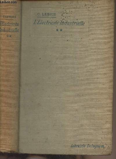 Cours lmentaire d'lectricit industrielle - 2e partie : Etude complmentaire des courants continus courants alternatifs, applications (11e dition)