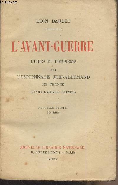 L'avant-guerre, tudes et documents sur l'espionnage juif-allemand en France depuis l'affaire Dreyfus (Nouvelle dition)