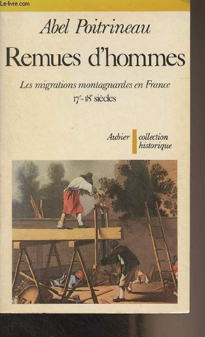 Remues d'hommes - Les migrations montagnardes en France 17e-18e sicles - Collection historique