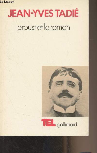 Proust et le roman (Essai sur les formes et techniques du roman dans A la recherche du temps perdu) - 