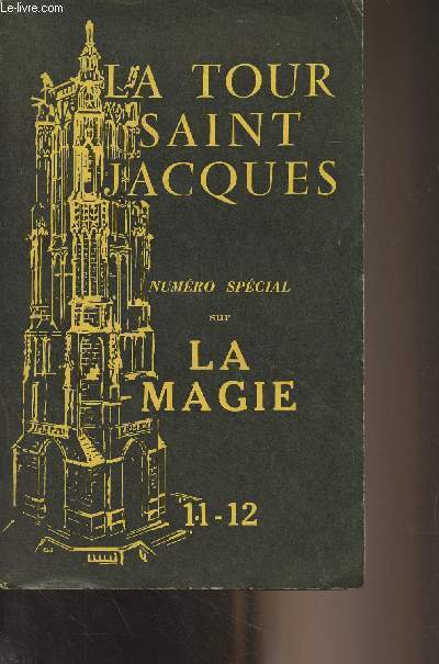 La Tour Saint Jacques - N11-12 - La magie : Omniprsence de la magie - Enfance et magie - La gmellit de l'me - La magie en Afrique noire - La magie de l'Egypte ancienne - La magie dans le bouddhisme - La magie dans le judasme - Un rituel magique gno