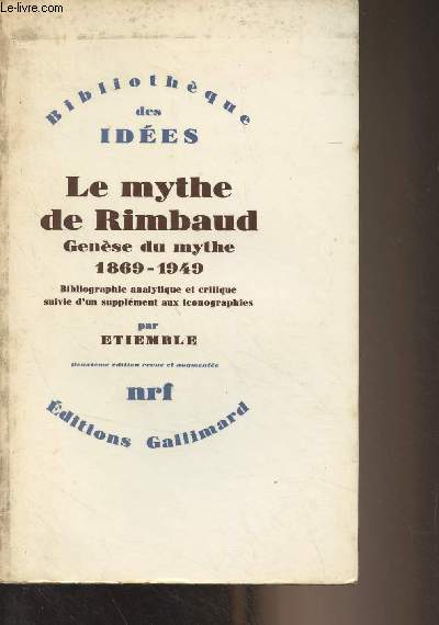 Le mythe de Rimbaud, Gense du mythe (1869-1946) Bibliographie analytique et critique suivie d'un supplment aux iconographies - 