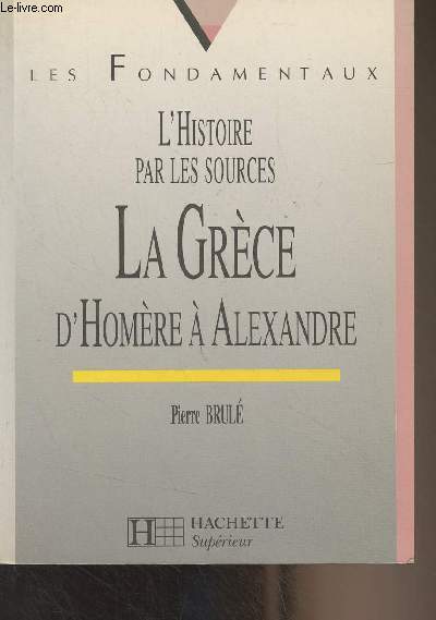 L'histoire par les sources : La Grce d'Homre  Alexandre - 